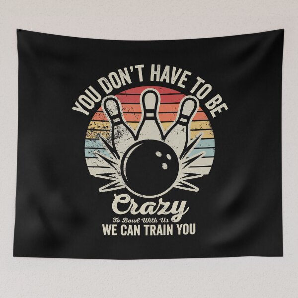 Item preview, You Dont Have To Be Crazy To Bowl With Us designed and sold by LauraLydiaa.