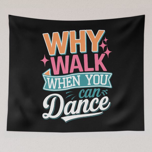 Item preview, Why Walk When You Can Dance Funny Dancing designed and sold by MyraLorri.