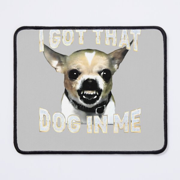 Item preview, I Got That Dog in Me Funny Dog Chihuahua Lovers Men Women designed and sold by mjohnson9.