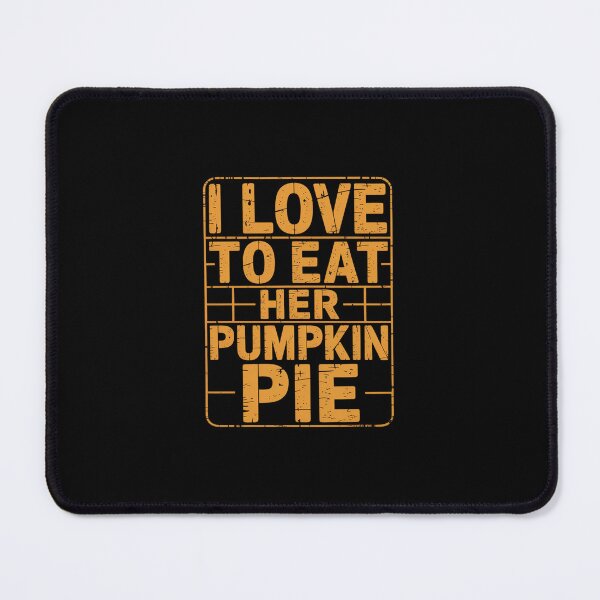 Item preview, I Love to Eat Her Pumpkin Pie Joke Thanksgiving Day Funny designed and sold by HollyBellArtSte.