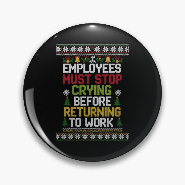 Item preview, Employees Must Stop Crying Before Returning Work Christmas designed and sold by BakeryDozen.