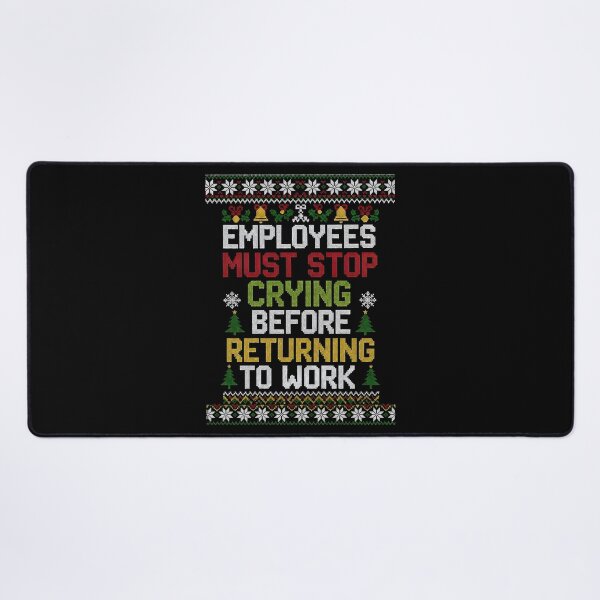 Item preview, Employees Must Stop Crying Before Returning Work Christmas designed and sold by BakeryDozen.