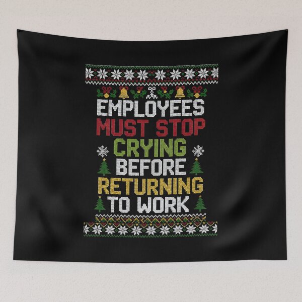 Item preview, Employees Must Stop Crying Before Returning Work Christmas designed and sold by BakeryDozen.