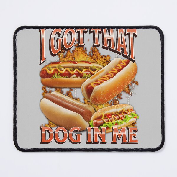 Item preview, I Got That Dog In Me Funny Hot Dog Glizzy Meme Bootleg designed and sold by mjohnson9.