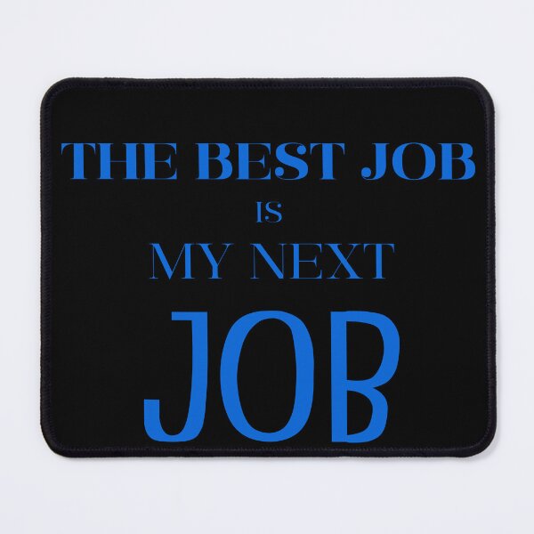 Item preview, The Best Job Is My Next Job – Funny Work Quote designed and sold by lifestylecreep.