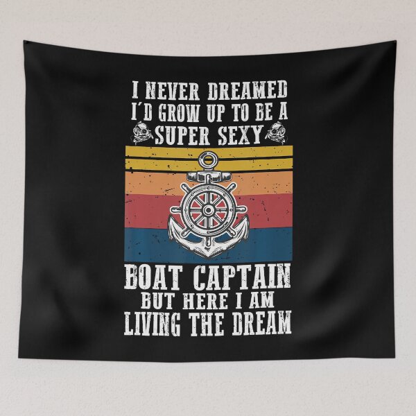 Item preview, I Never Dreamed I'D Grow Up To Be A Super Sexy Boat Captain designed and sold by TamaraIrma.