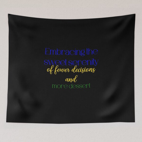 Item preview, Embracing the sweet serenity of fewer decisions and more dessert designed and sold by Jason123za.