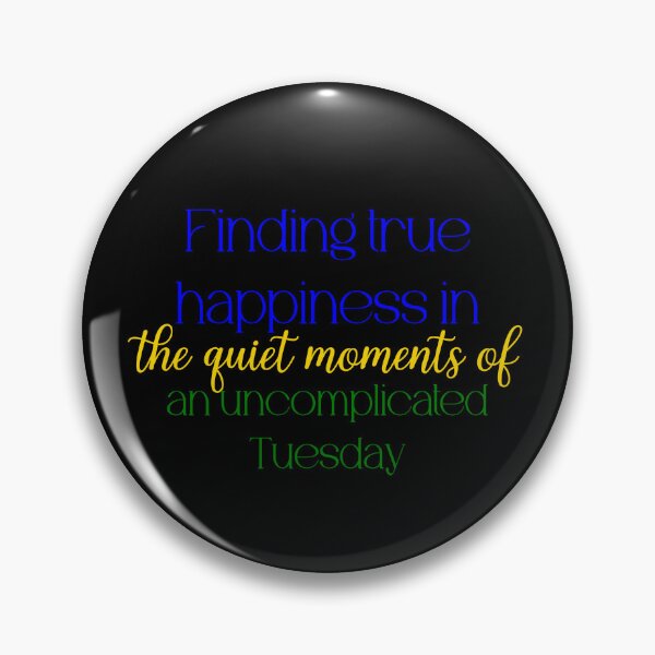 Item preview, Finding true happiness in the quiet moments of an uncomplicated Tuesday designed and sold by Jason123za.