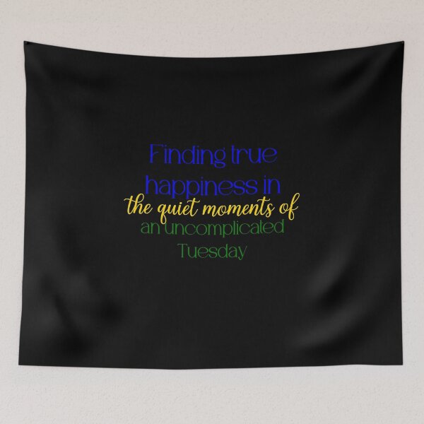 Item preview, Finding true happiness in the quiet moments of an uncomplicated Tuesday designed and sold by Jason123za.