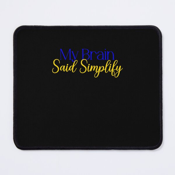 Item preview, My Brain Said Simplify designed and sold by Jason123za.