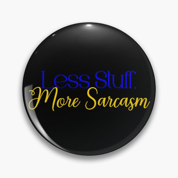 Item preview, Less Stuff More Sarcasm designed and sold by Jason123za.