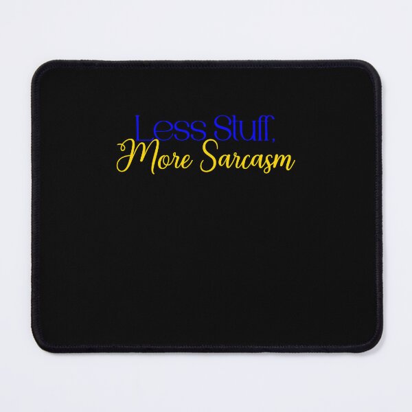 Item preview, Less Stuff More Sarcasm designed and sold by Jason123za.