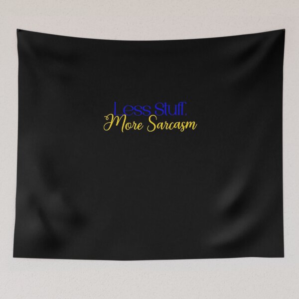 Item preview, Less Stuff More Sarcasm designed and sold by Jason123za.