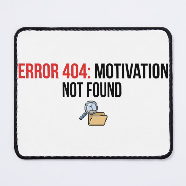 Item preview, ERROR 404 MOTIVATION NOT FOUND designed and sold by Strip to Stick.
