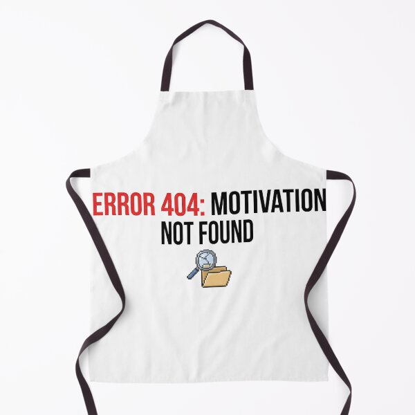 Item preview, ERROR 404 MOTIVATION NOT FOUND designed and sold by Strip to Stick.