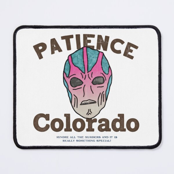 Item preview, Patience Colorado Outlandish Space Humor Found in the Resident Alien TV Show Comedy Sitcom designed and sold by SkeletonsDanger.