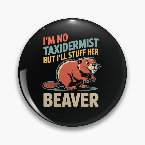 Item preview, I'm No Taxidermist But I'll Stuff Her Beaver  designed and sold by TiredPack.