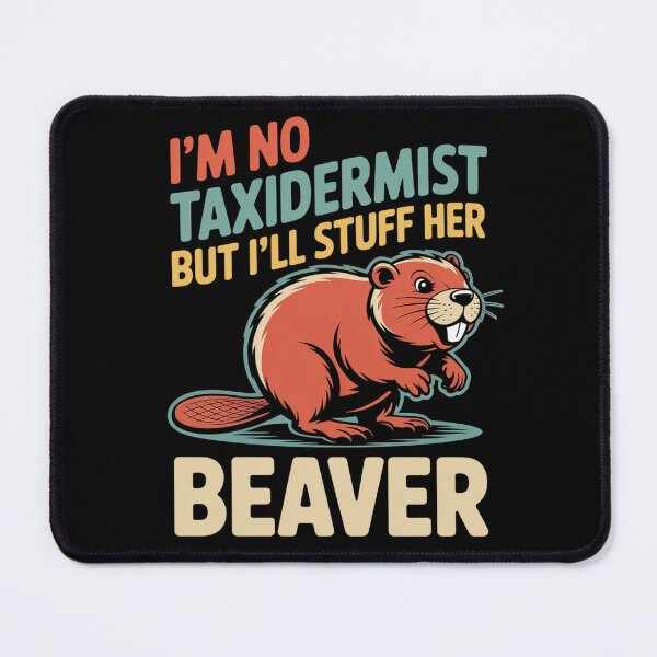 Item preview, I'm No Taxidermist But I'll Stuff Her Beaver designed and sold by TiredPack.