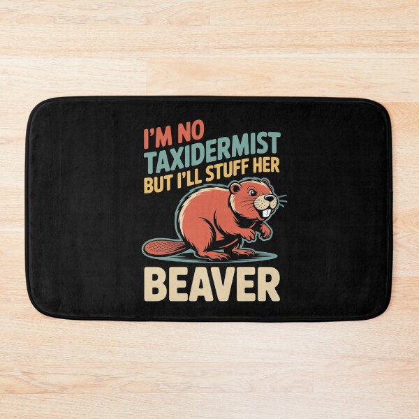 Item preview, I'm No Taxidermist But I'll Stuff Her Beaver  designed and sold by TiredPack.