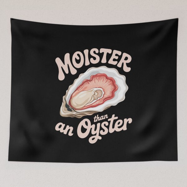 Item preview, Moister Than An Oyster Funny Inappropriate Adult Humor Women designed and sold by LKappa3Faber.