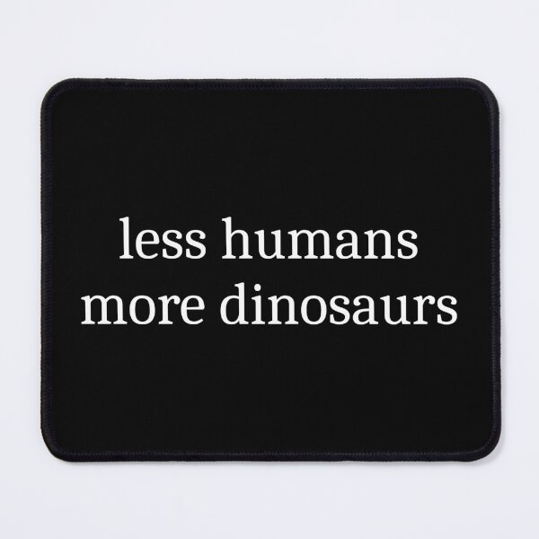 Item preview, Less Humans More Dinosaurs designed and sold by Sleepy Cat Design.