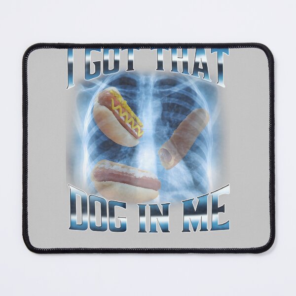 Item preview, I Got That Dog In Me Funny Meme Hotdog Humor designed and sold by mjohnson9.