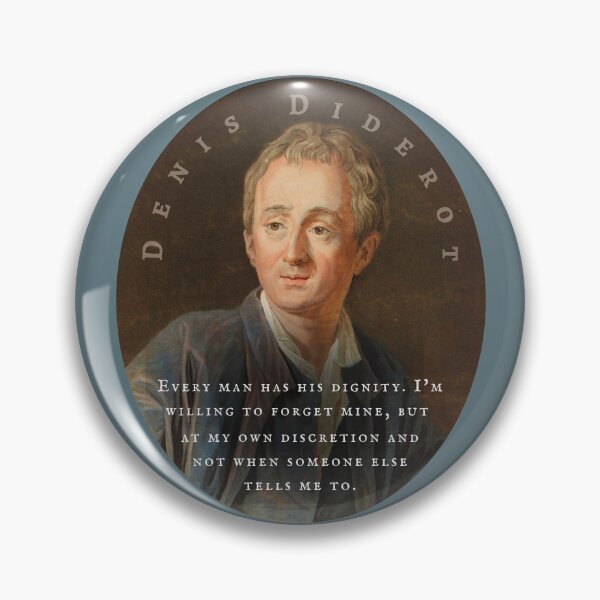 Item preview, Denis Diderot quote: Every man has his dignity. I'm willing to forget mine, but at my own discretion and not when someone else tells me to. designed and sold by artbleed.