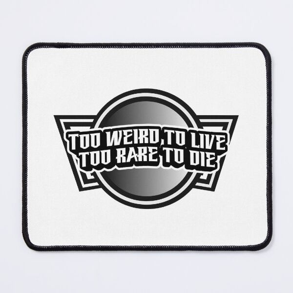 Item preview, too weird to live, to weird to die. designed and sold by Shrooooms.