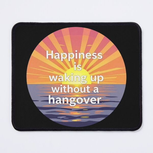 Item preview, Happiness is waking up without a hangover designed and sold by JackFreestone.