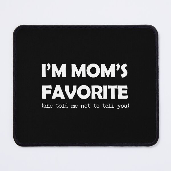 Item preview, I'M Mom's Favorite She Told Me Not To Tell You Funny Saying designed and sold by JuneLisa1.