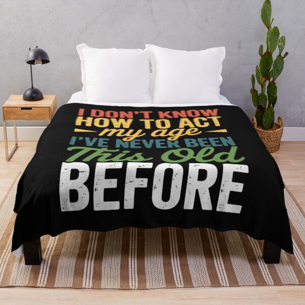 Item preview, Old People sayings, I Don't Know How To Act My Age designed and sold by nicomitchell.