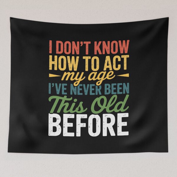 Item preview, Old People sayings, I Don't Know How To Act My Age designed and sold by nicomitchell.