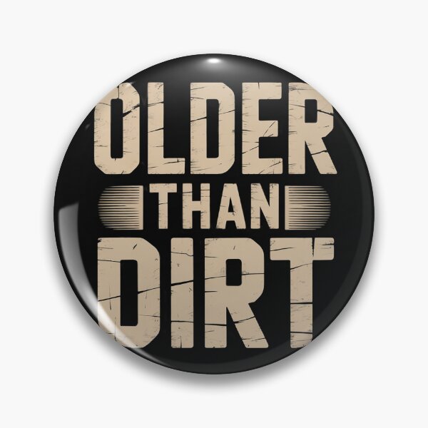 Item preview, Older Than Dirt - Old Age Joke Gag designed and sold by nicomitchell.