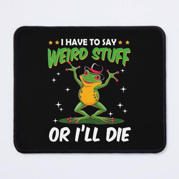 Item preview, I Have To Say Weird Stuff Or I'Ll Die Funny Frog Meme Humor designed and sold by AntoinetteKris.