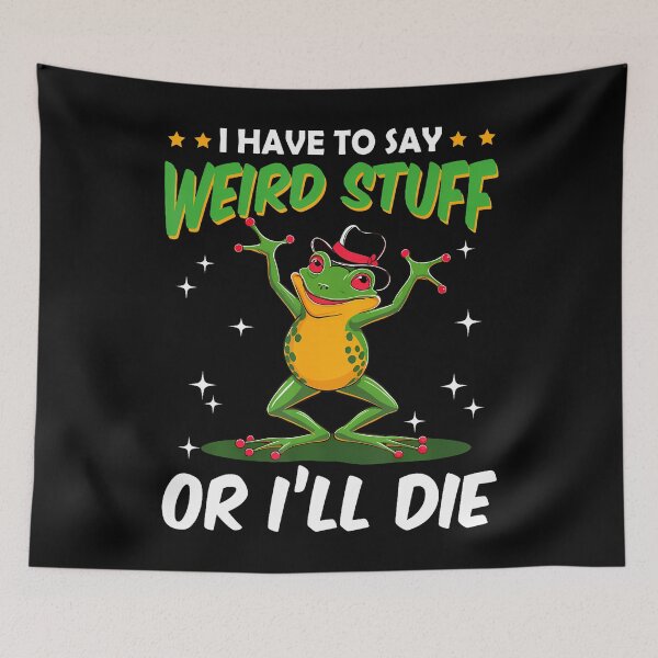 Item preview, I Have To Say Weird Stuff Or I'Ll Die Funny Frog Meme Humor designed and sold by AntoinetteKris.