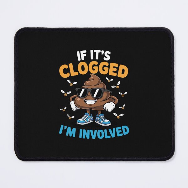 Item preview, If It's Clogged I'm Involved designed and sold by nicomitchell.