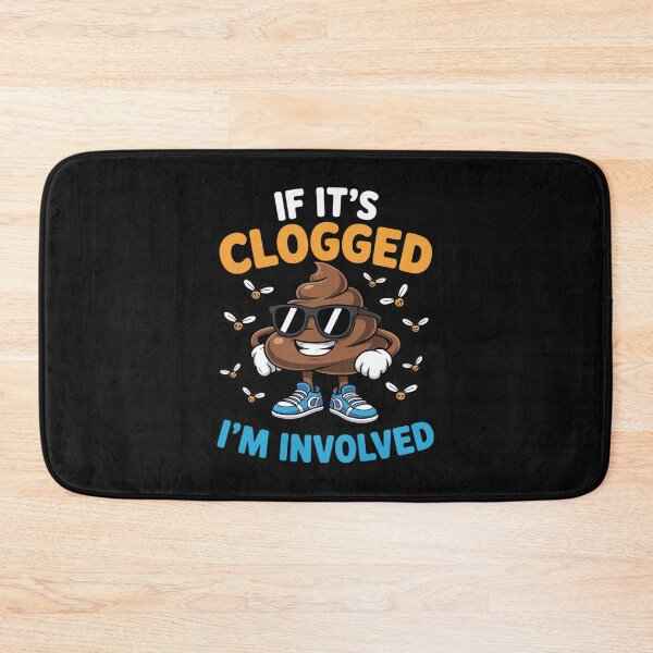 Item preview, If It's Clogged I'm Involved designed and sold by nicomitchell.