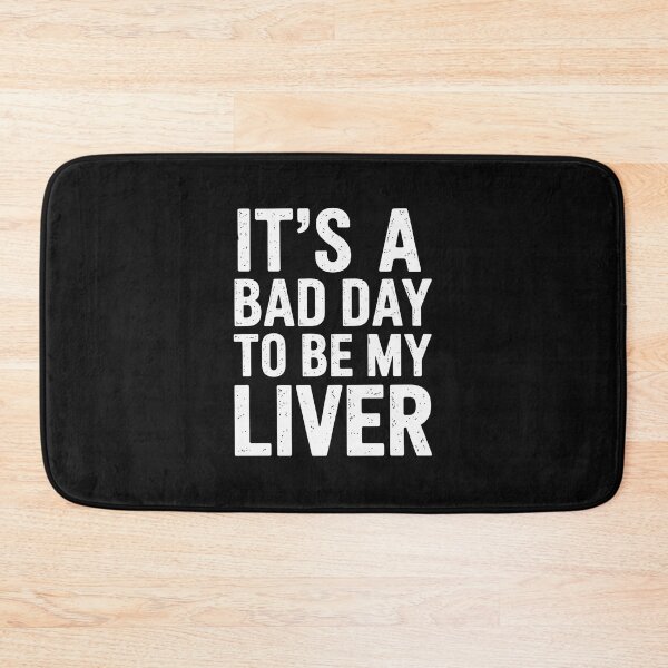 Item preview, It's A Bad Day To Be My Liver, Day Drinking designed and sold by nicomitchell.