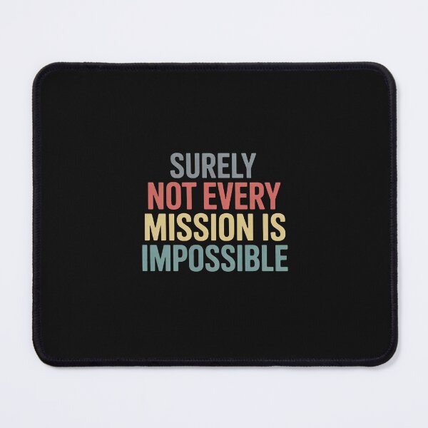 Item preview, Surely Not Every Mission Is Impossible designed and sold by nicomitchell.