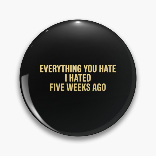 Item preview, Everything You Hate I Hated Five Weeks Ago designed and sold by nicomitchell.