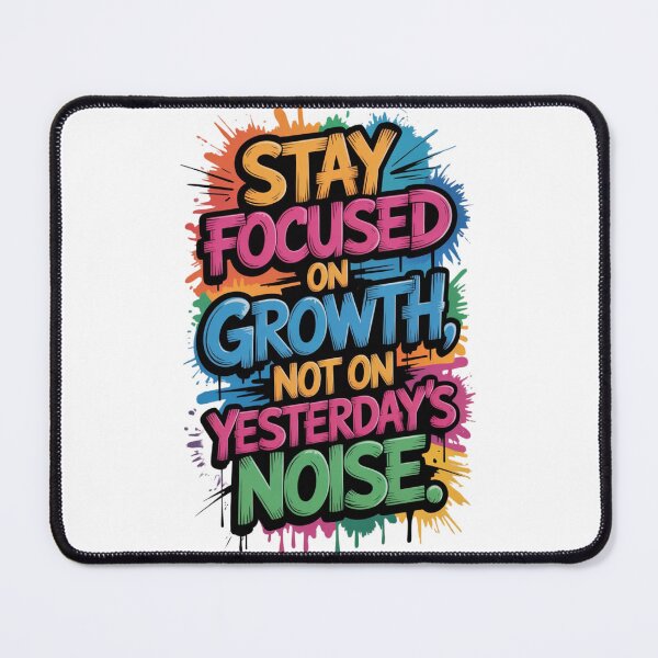 Item preview, Stay Focused on Growth not on yesterday's Noise ver. 2 designed and sold by The Breathtaking You.