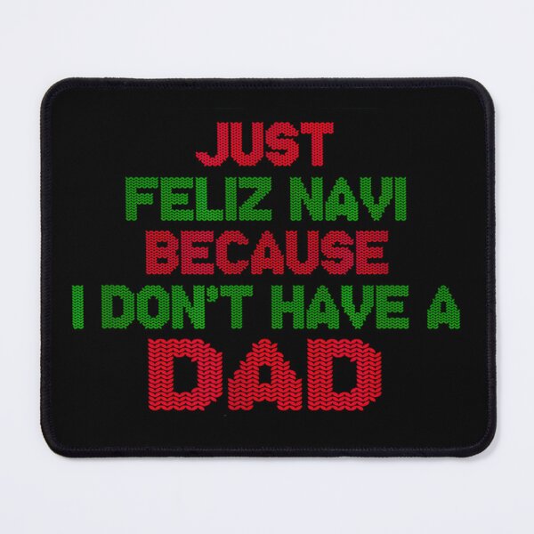 Item preview, Just Feliz Navi Because I Don't Have a Dad Freaky Christmas Father Ugly Freaky Christmas designed and sold by URGlden.