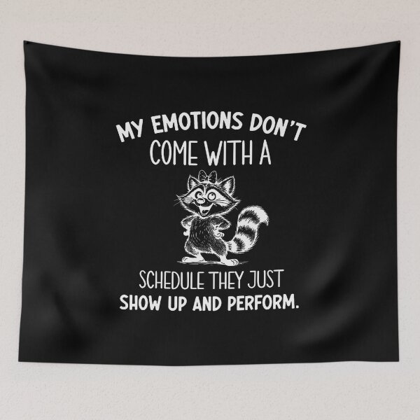 Item preview, My Emotions Don't Come With A Schedule They Just Show Up designed and sold by CaraRuth.