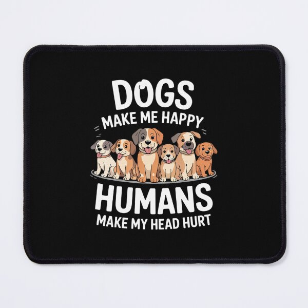 Item preview, Dog Makes Happy Humans Make My Head Hurt Dog Owner Animal designed and sold by RsFilsingerArt.