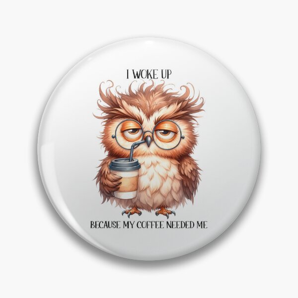 Item preview, The Coffee Owl: I Woke Up Because My Coffee Needed Me designed and sold by DesignsDominus.