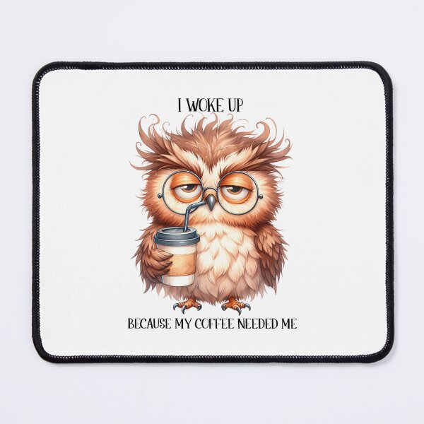 Item preview, The Coffee Owl: I Woke Up Because My Coffee Needed Me designed and sold by DesignsDominus.