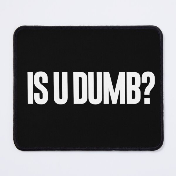 Item preview, Is U Dumb? designed and sold by DIRTYDUNNZ.