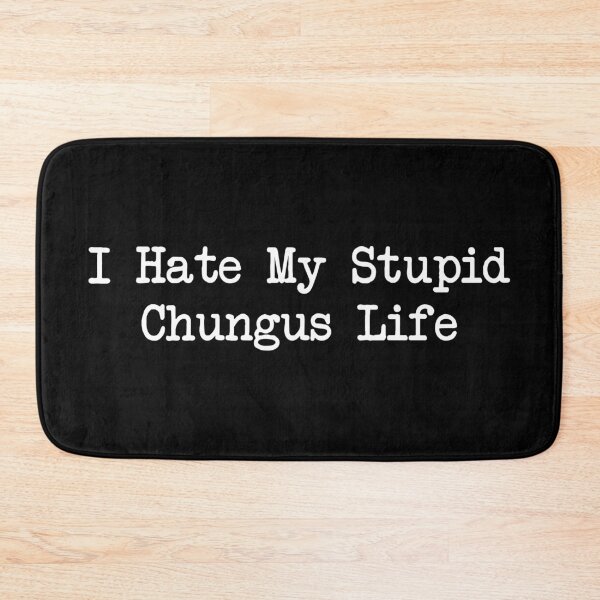 Item preview, I Hate My Stupid Chungus Life designed and sold by khallidaart.