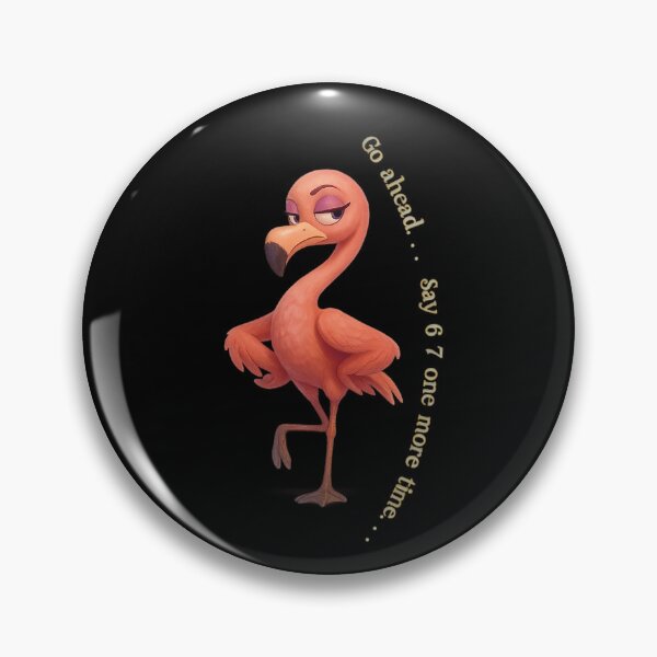 Item preview, Dramatic Creatures Club - ✨Go ahead. . . Say 6 7 one more time. . . ✨ - Flamingo Side-Eye designed and sold by WheelieGdArt.
