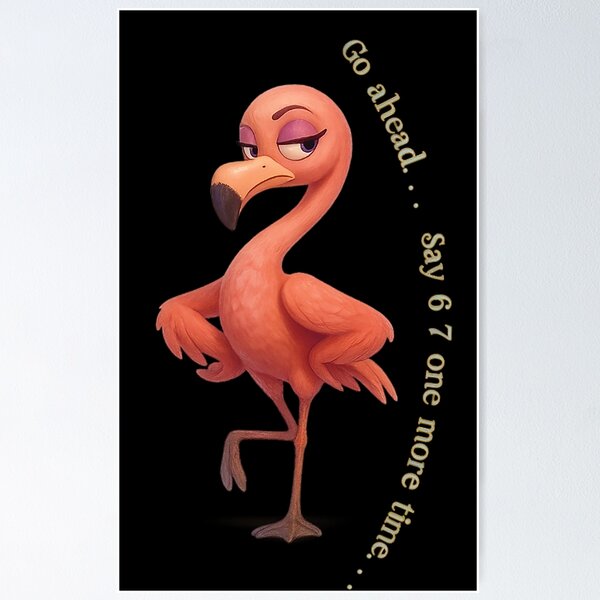 Item preview, Dramatic Creatures Club - ✨Go ahead. . . Say 6 7 one more time. . . ✨ - Flamingo Side-Eye designed and sold by WheelieGdArt.
